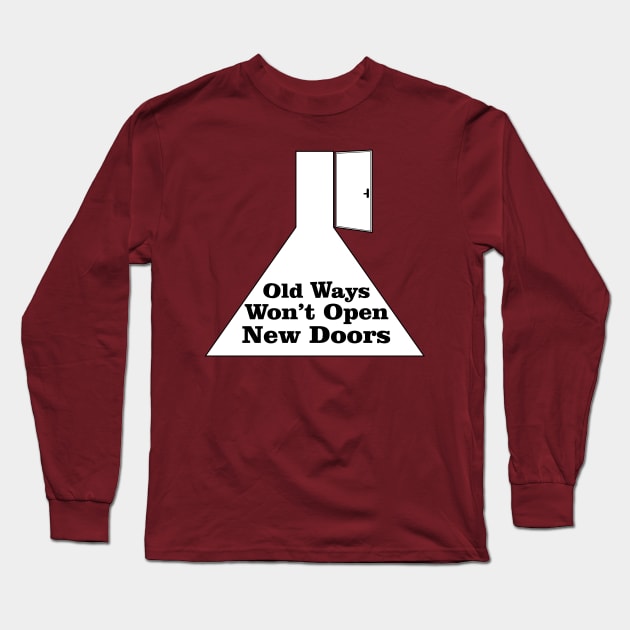 Old Ways Won't Open New Doors Long Sleeve T-Shirt by cepteddy